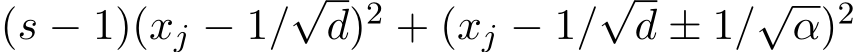  (s − 1)(xj − 1/√d)2 + (xj − 1/√d ± 1/√α)2