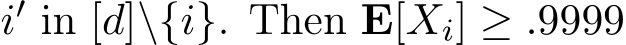  i′ in [d]\{i}. Then E[Xi] ≥ .9999