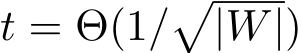  t = Θ(1/�|W|)