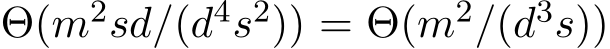  Θ(m2sd/(d4s2)) = Θ(m2/(d3s))