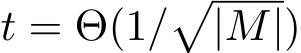  t = Θ(1/�|M|)