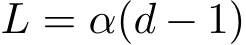  L = α(d − 1)