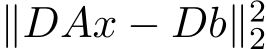  ∥DAx − Db∥22