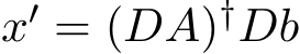  x′ = (DA)†Db