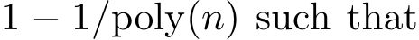  1 − 1/poly(n) such that