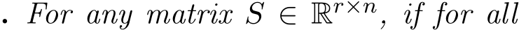 . For any matrix S ∈ Rr×n, if for all