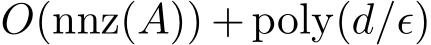  O(nnz(A)) + poly(d/ϵ)