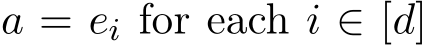 a = ei for each i ∈ [d]