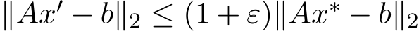  ∥Ax′ − b∥2 ≤ (1 + ε)∥Ax∗ − b∥2