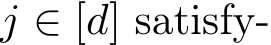  j ∈ [d] satisfy-