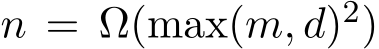  n = Ω(max(m, d)2)