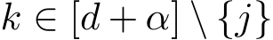  k ∈ [d + α] \ {j}