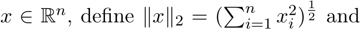  x ∈ Rn, define ∥x∥2 = (�ni=1 x2i )12 and