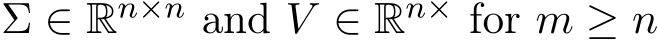 Σ ∈ Rn×n and V ∈ Rn× for m ≥ n