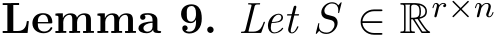 Lemma 9. Let S ∈ Rr×n 