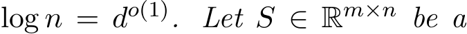  log n = do(1). Let S ∈ Rm×n be a