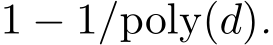  1 − 1/poly(d).