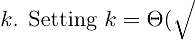  k. Setting k = Θ(�