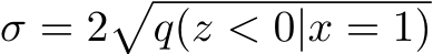  σ = 2�q(z < 0|x = 1)