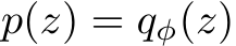  p(z) = qφ(z)