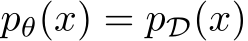  pθ(x) = pD(x)