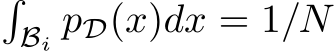 �Bi pD(x)dx = 1/N