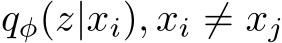 qφ(z|xi), xi ̸= xj