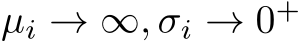  µi → ∞, σi → 0+