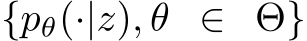 {pθ(·|z), θ ∈ Θ}