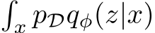 �x pDqφ(z|x)