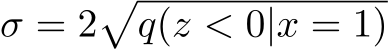  σ = 2�q(z < 0|x = 1)