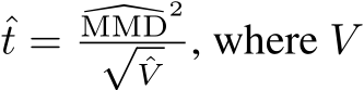 ˆt = �MMD2√ˆV , where V