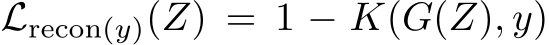  Lrecon(y)(Z) = 1 − K(G(Z), y)