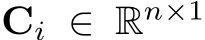  Ci ∈ Rn×1