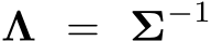 Λ = Σ−1