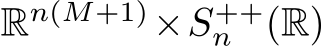  Rn(M+1)×S++n (R)