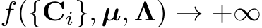  f({Ci}, µ, Λ) → +∞