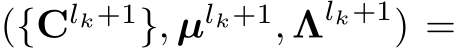  ({Clk+1}, µlk+1, Λlk+1) =
