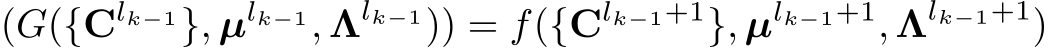 (G({Clk−1}, µlk−1, Λlk−1)) = f({Clk−1+1}, µlk−1+1, Λlk−1+1)