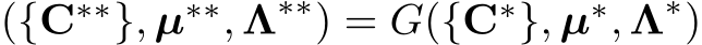  ({C∗∗}, µ∗∗, Λ∗∗) = G({C∗}, µ∗, Λ∗)