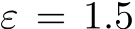  ε = 1.5