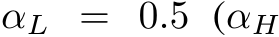 αL = 0.5 (αH