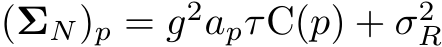  (ΣN)p = g2apτC(p) + σ2R