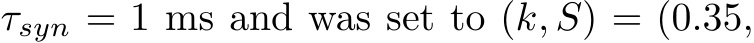  τsyn = 1 ms and was set to (k, S) = (0.35,