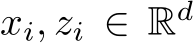  xi, zi ∈ Rd