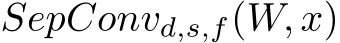  SepConvd,s,f(W, x)