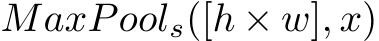  MaxPools([h × w], x)