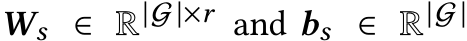  Ws ∈ R|G |×r and bs ∈ R|G | 