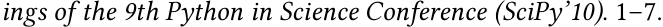 ings of the 9th Python in Science Conference (SciPy’10). 1–7.