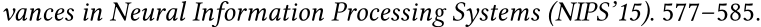 vances in Neural Information Processing Systems (NIPS’15). 577–585.